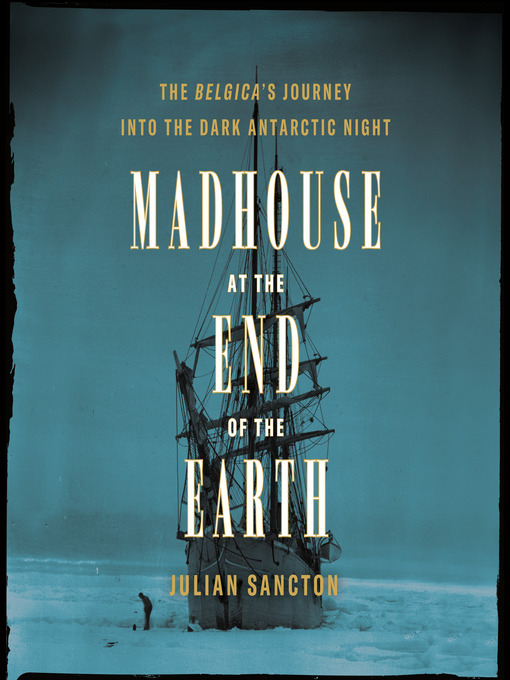 Title details for Madhouse at the End of the Earth by Julian Sancton - Available